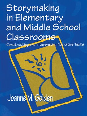 cover image of Storymaking in Elementary and Middle School Classrooms